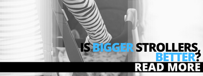 Is Big Strollers, Better?