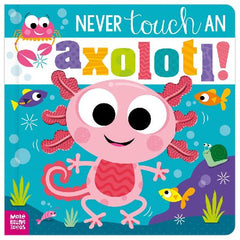 Never Touch A Axolotl! (Board book)